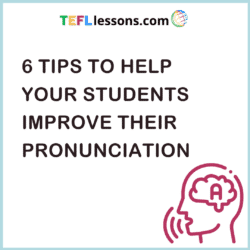 6 Tips to help your students improve their pronunciation
